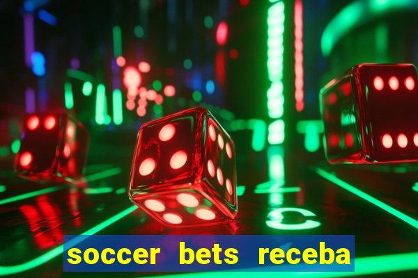 soccer bets receba seu dinheiro